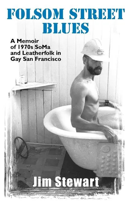 Folsom Street Blues: A Memoir of 1970s Soma and Leatherfolk in Gay San Francisco - Paperback