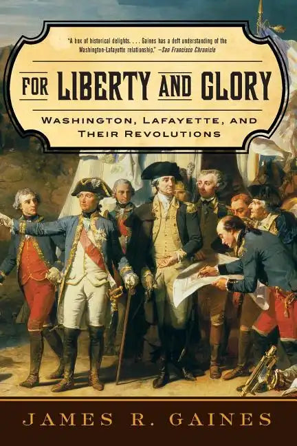 For Liberty and Glory: Washington, Lafayette, and Their Revolutions - Paperback