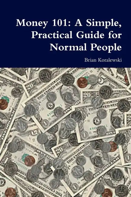 Money 101: A Simple, Practical Guide for Normal People - Paperback