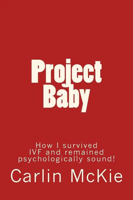 Project Baby: How I survived IVF and remained psychologically sound! - Paperback