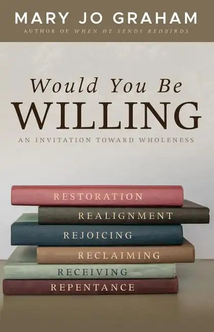 Would You Be Willing: An Invitation Toward Wholeness - Paperback