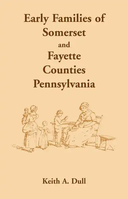 Early Families of Somerset and Fayette Counties, Pennsylvania - Paperback