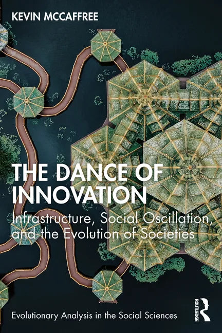 The Dance of Innovation: Infrastructure, Social Oscillation, and the Evolution of Societies - Paperback