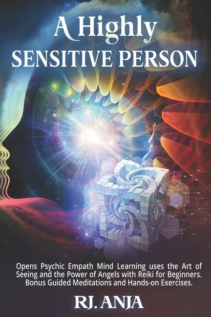 A Highly Sensitive Person: Opens Psychic Empath, Mind Learning uses the Art of Seeing and the Power of Angels with Reiki for Beginners. Bonus Gui - Paperback