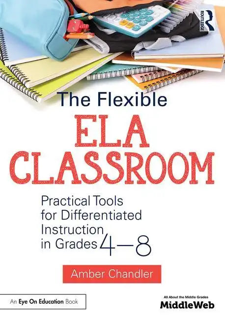 The Flexible Ela Classroom: Practical Tools for Differentiated Instruction in Grades 4-8 - Paperback
