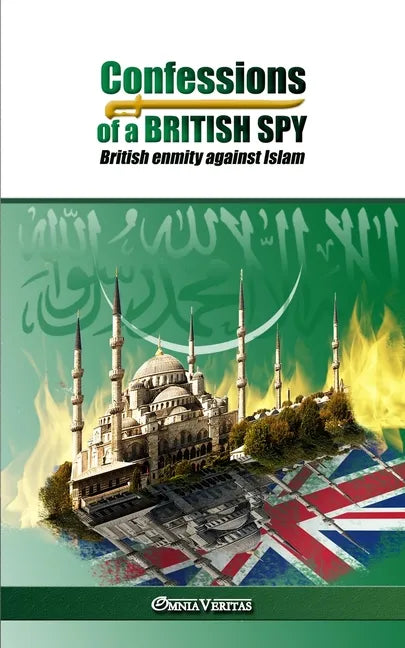 Confessions of a British Spy: British Enmity Against Islam - Paperback