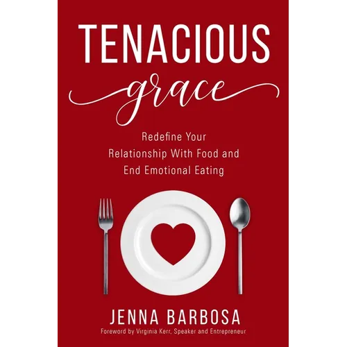 Tenacious Grace: Redefine Your Relationship With Food and End Emotional Eating - Paperback