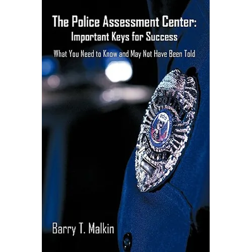 The Police Assessment Center: Important Keys for Success: What You Need to Know and May Not Have Been Told - Paperback