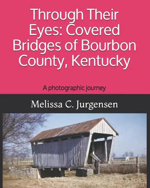 Through Their Eyes: Covered Bridges of Bourbon County, Kentucky - Paperback