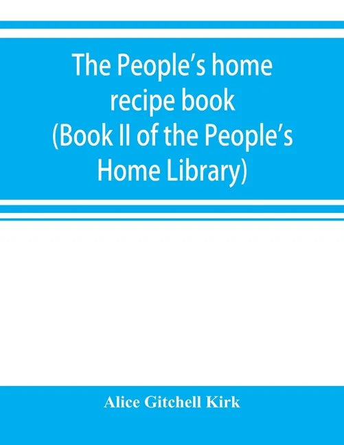 The people's home recipe book (Book II of the People's Home Library) - Paperback