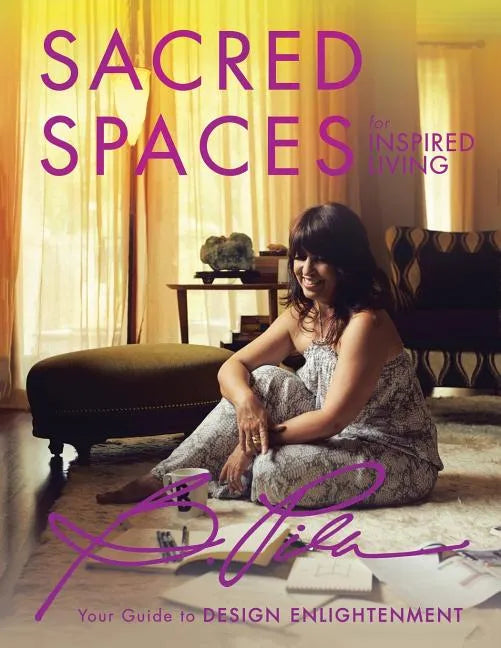 Sacred Spaces for Inspired Living: Your Guide to Design Enlightenment - Paperback