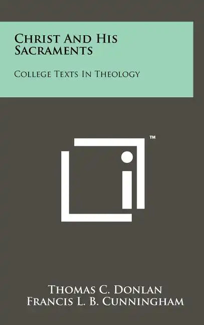 Christ and His Sacraments: College Texts in Theology - Hardcover