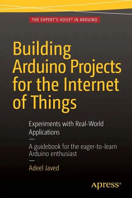 Building Arduino Projects for the Internet of Things: Experiments with Real-World Applications - Paperback