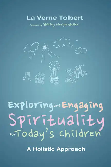 Exploring and Engaging Spirituality for Today's Children: A Holistic Approach - Hardcover
