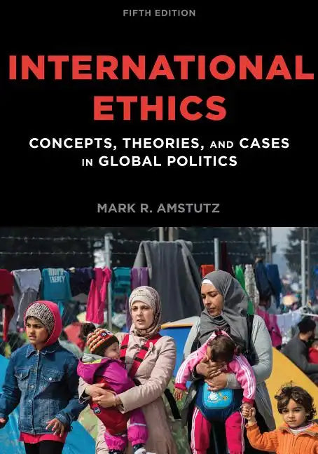 International Ethics: Concepts, Theories, and Cases in Global Politics - Paperback