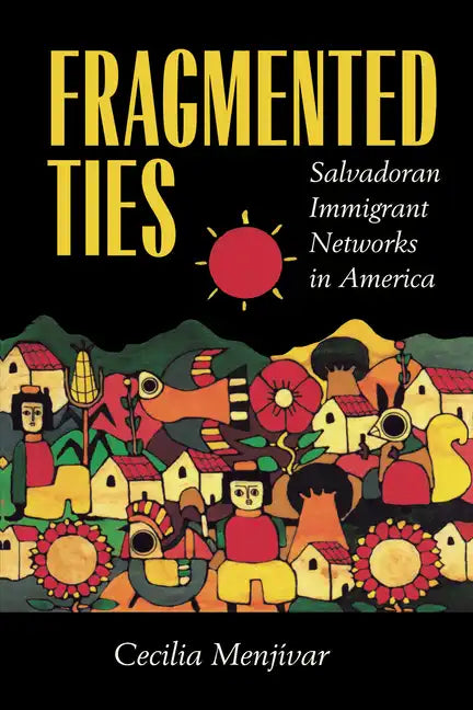 Fragmented Ties: Salvadoran Immigrant Networks in America - Paperback