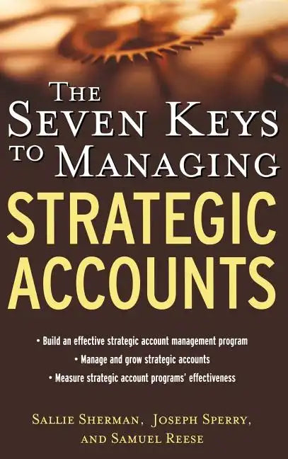 The Seven Keys to Managing Strategic Accounts - Hardcover