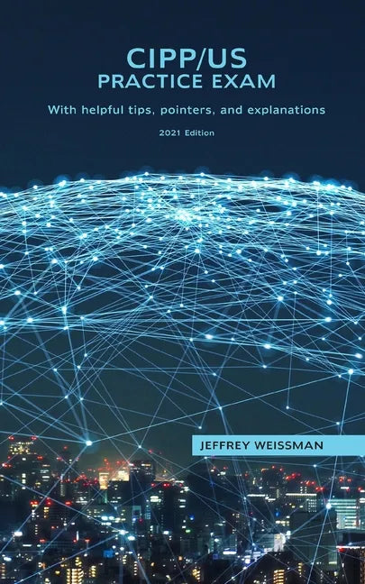 CIPP/US Practice Exam: With helpful tips, pointers, and explanations. 2021 Edition. - Paperback