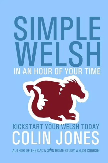 Simple Welsh in an Hour of Your Time: Kickstart Your Welsh Today - Paperback