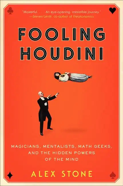 Fooling Houdini: Magicians, Mentalists, Math Geeks, and the Hidden Powers of the Mind - Paperback