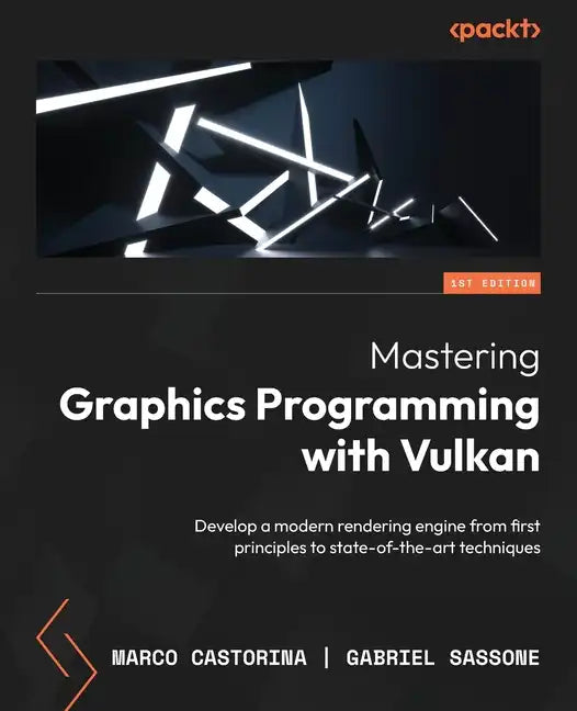 Mastering Graphics Programming with Vulkan: Develop a modern rendering engine from first principles to state-of-the-art techniques - Paperback
