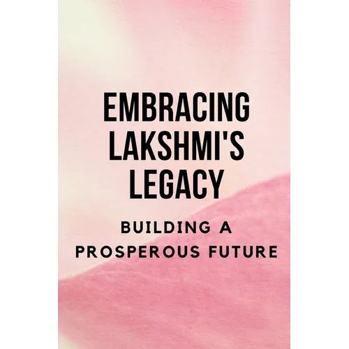 Embracing Lakshmi's Legacy: Building a Prosperous Future - Paperback