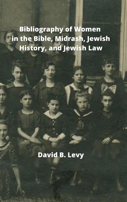 Bibliography of Women in the Bible, Midrashim, Jewish HIstory and Jewish Law - Hardcover