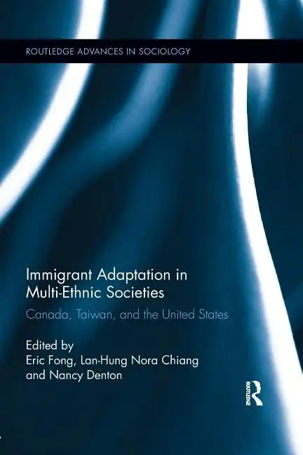 Immigrant Adaptation in Multi-Ethnic Societies: Canada, Taiwan, and the United States - Paperback