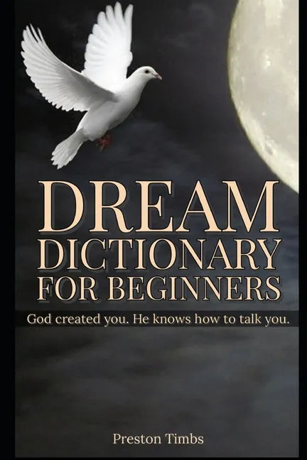 Dream Dictionary For Beginners: God created you. He knows how to talk to you. - Paperback