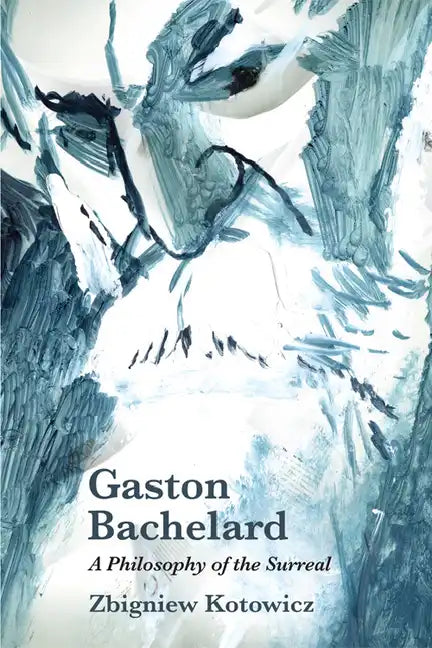 Gaston Bachelard: A Philosophy of the Surreal - Paperback