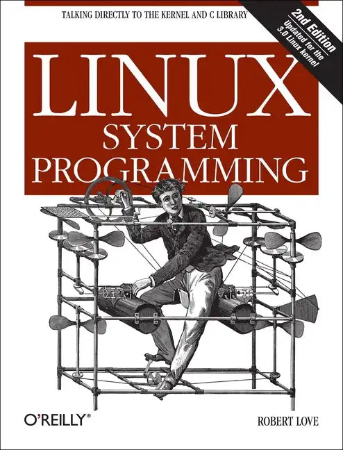 Linux System Programming: Talking Directly to the Kernel and C Library - Paperback