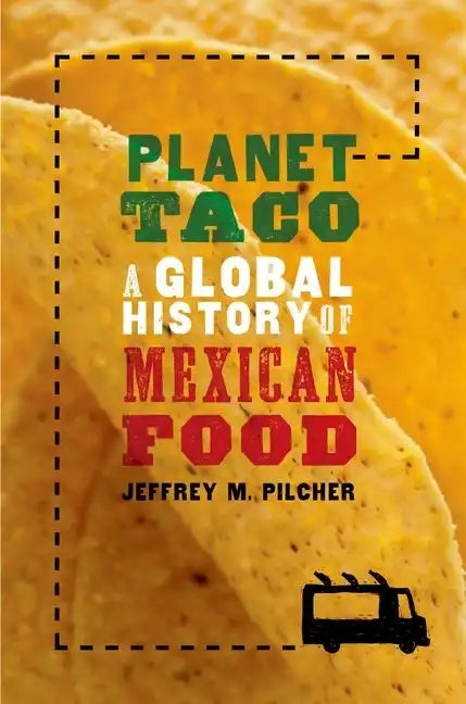 Planet Taco: A Global History of Mexican Food - Paperback