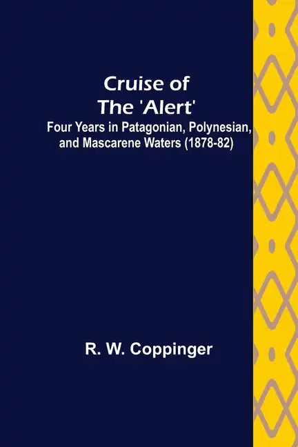 Cruise of the 'Alert'; Four Years in Patagonian, Polynesian, and Mascarene Waters (1878-82) - Paperback