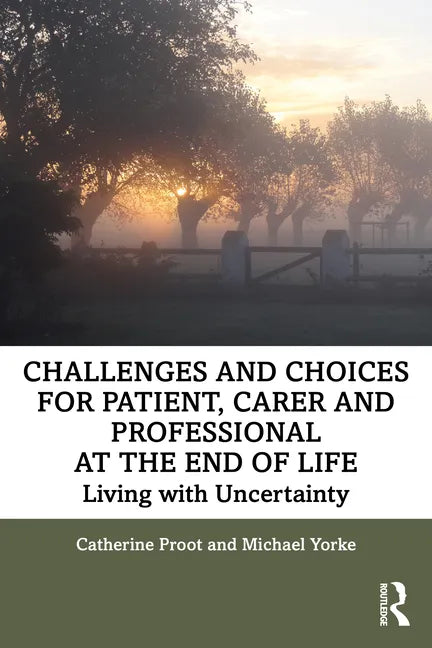 Challenges and Choices for Patient, Carer and Professional at the End of Life: Living with Uncertainty - Paperback