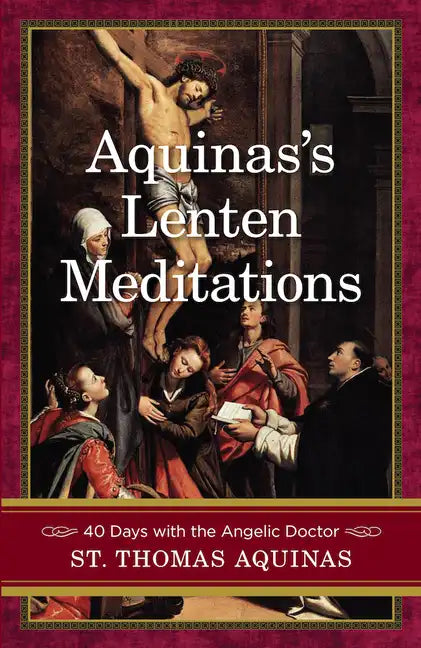 Aquinas's Lenten Meditations: 40 Days with the Angelic Doctor - Paperback