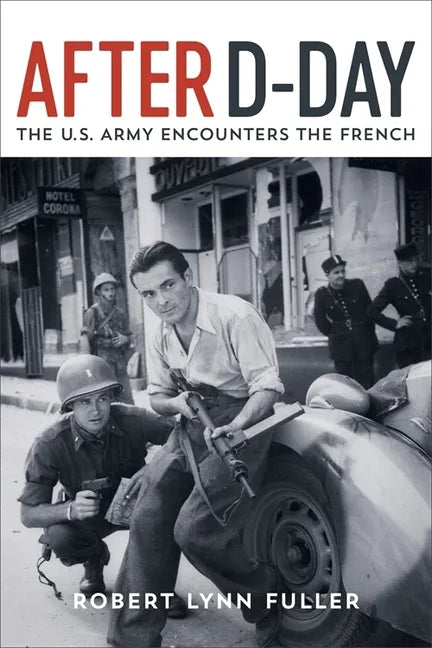 After D-Day: The U.S. Army Encounters the French - Hardcover