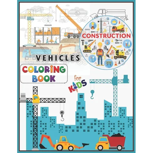 Construction Vehicles Coloring Book For Kids: A Fun Activity Book for Kids Filled With Big Trucks, Cranes, Tractors, Diggers and Dumpers (Ages 2-8) Bo - Paperback