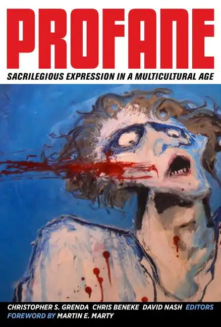 Profane: Sacrilegious Expression in a Multicultural Age - Hardcover