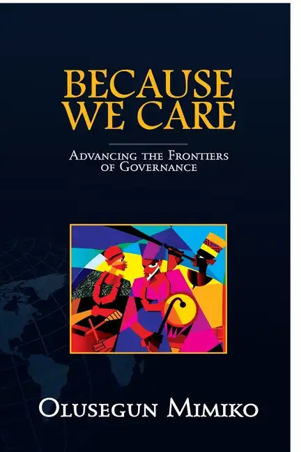 Because We Care: Advancing the Frontiers of Governance - Paperback