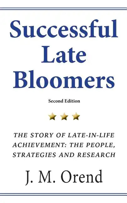 Successful Late Bloomers, Second Edition: The Story of Late-in-life achievement - The People, Strategies And Research - Paperback