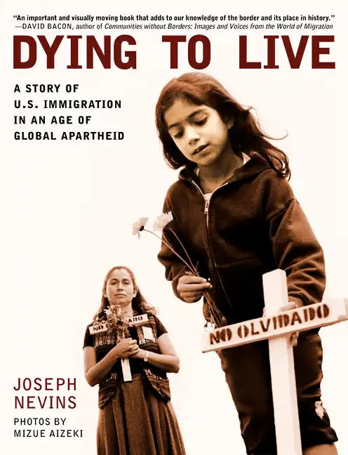 Dying to Live: A Story of U.S. Immigration in an Age of Global Apartheid - Paperback