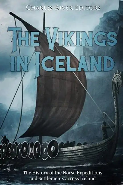 The Vikings in Iceland: The History of the Norse Expeditions and Settlements across Iceland - Paperback