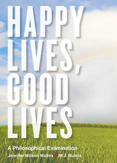 Happy Lives, Good Lives: A Philosophical Examination - Paperback