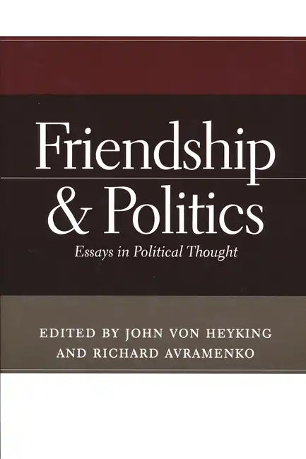Friendship & Politics: Essays in Political Thought - Paperback