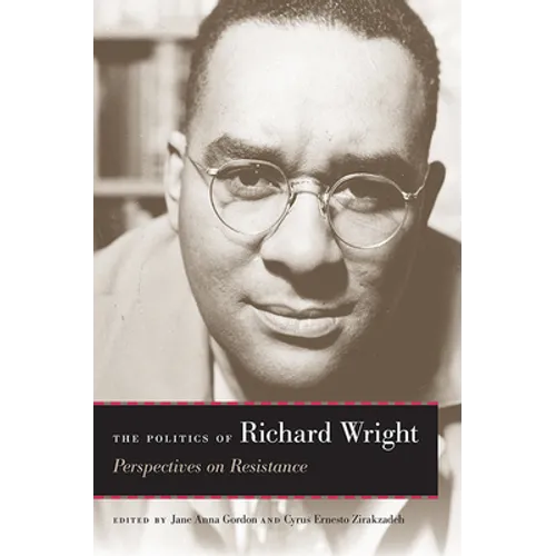 The Politics of Richard Wright: Perspectives on Resistance - Paperback