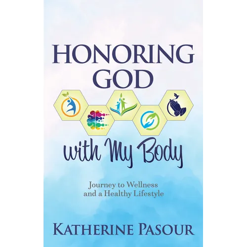 Honoring God with My Body: Journey to Wellness and a Healthy Lifestyle - Paperback