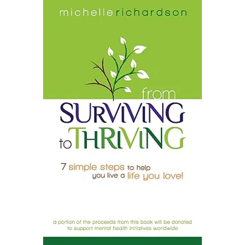 From Surviving to Thriving: 7 Simple Steps to Help You Live a Live You Love! - Paperback