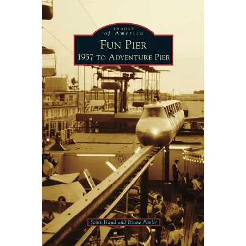 Fun Pier: 1957 to Adventure Pier - Hardcover