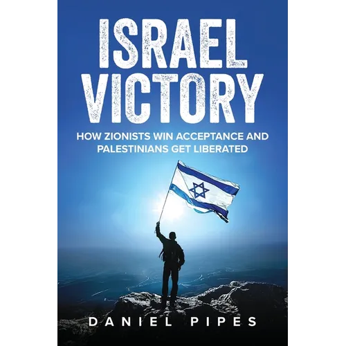 Israel Victory: How Zionists Win Acceptance and Palestinians Get Liberated - Paperback