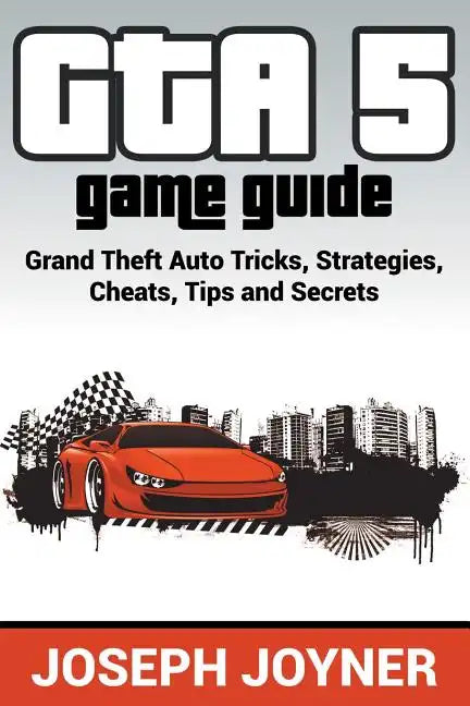 GTA 5 Game Guide: Grand Theft Auto Tricks, Strategies, Cheats, Tips and Secrets - Paperback